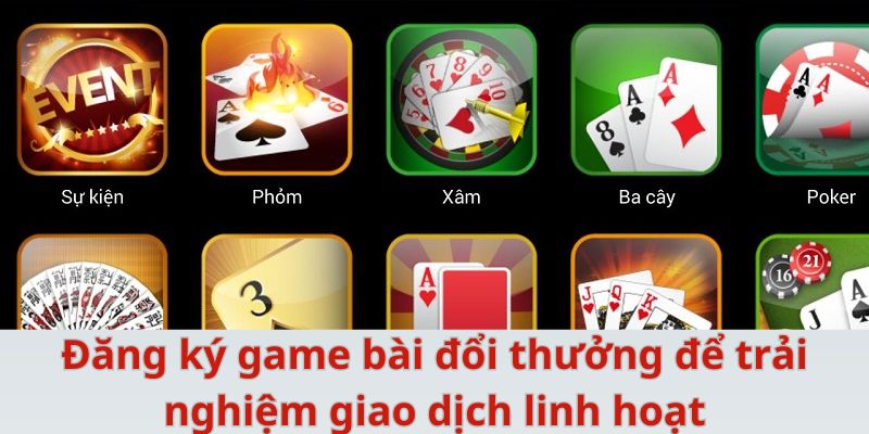 dang-ky-game-bai-doi-thuong-trai-nghiem